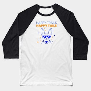 Happy Trails, Happy Tails Baseball T-Shirt